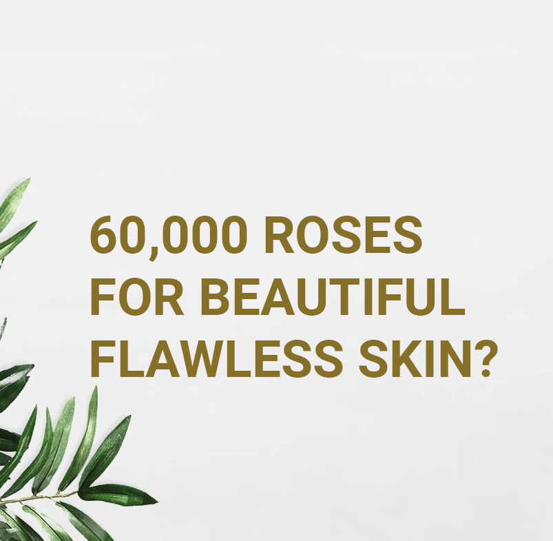 60,000 Roses For Beautiful Flawless Skin?